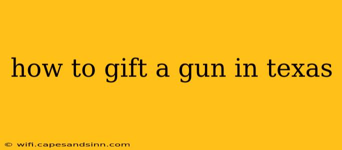 how to gift a gun in texas