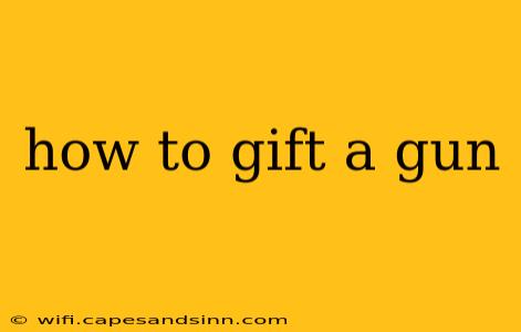 how to gift a gun