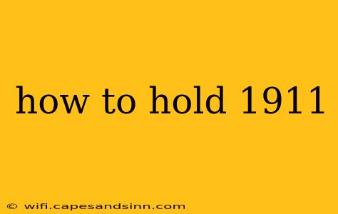 how to hold 1911