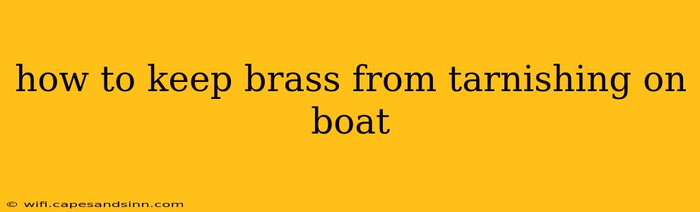 how to keep brass from tarnishing on boat