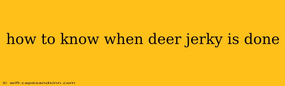 how to know when deer jerky is done