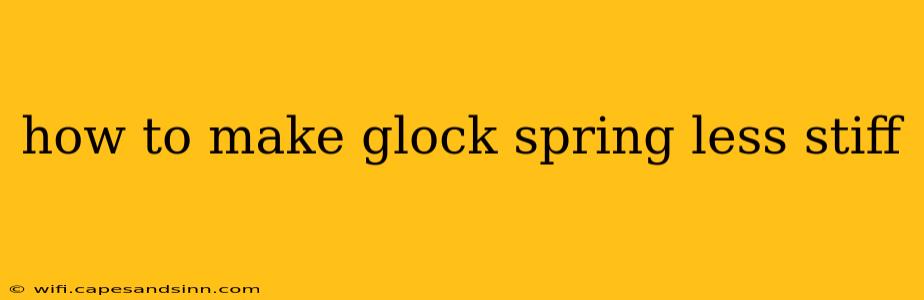 how to make glock spring less stiff