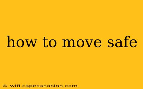 how to move safe