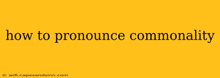 how to pronounce commonality