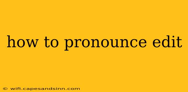 how to pronounce edit