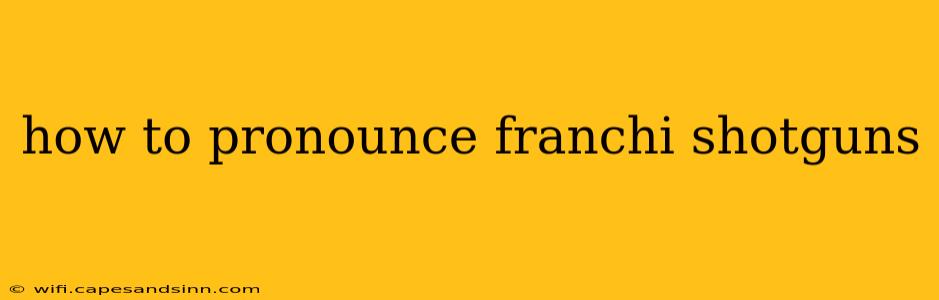 how to pronounce franchi shotguns