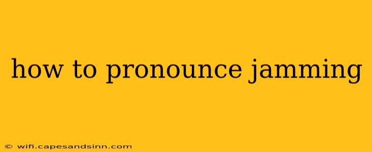 how to pronounce jamming