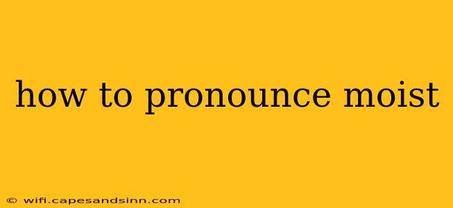 how to pronounce moist