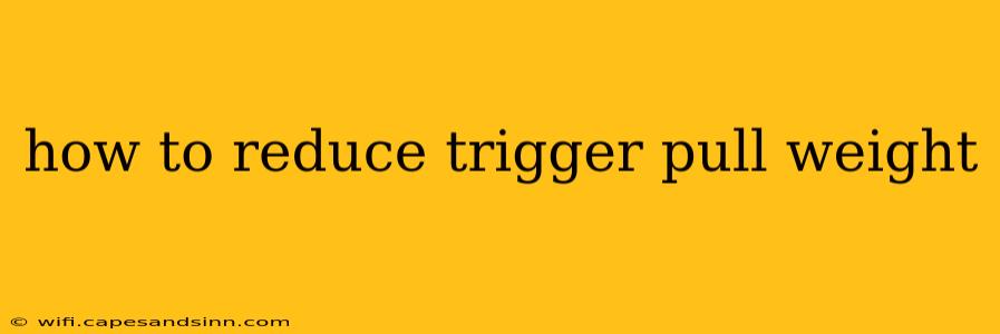 how to reduce trigger pull weight