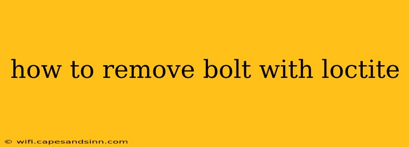 how to remove bolt with loctite