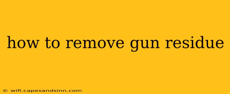 how to remove gun residue