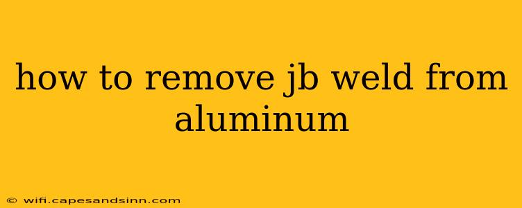 how to remove jb weld from aluminum