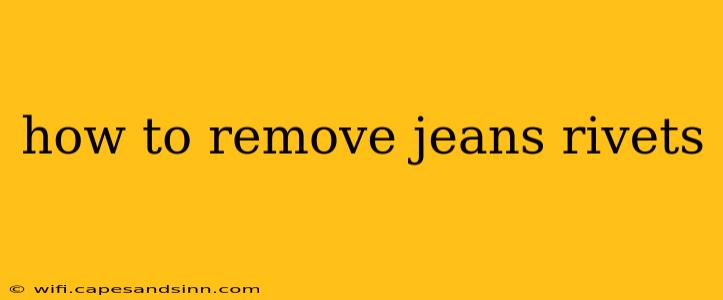 how to remove jeans rivets