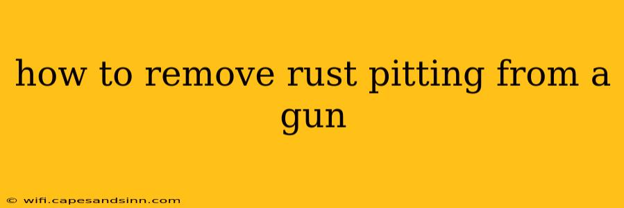 how to remove rust pitting from a gun