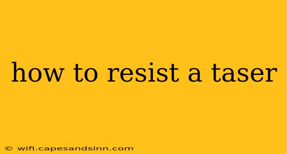 how to resist a taser