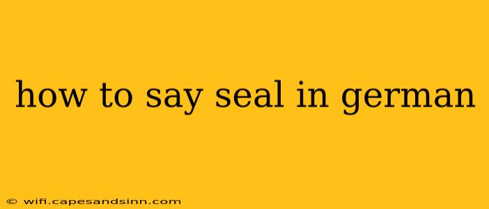 how to say seal in german