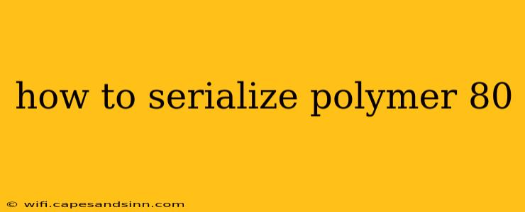 how to serialize polymer 80