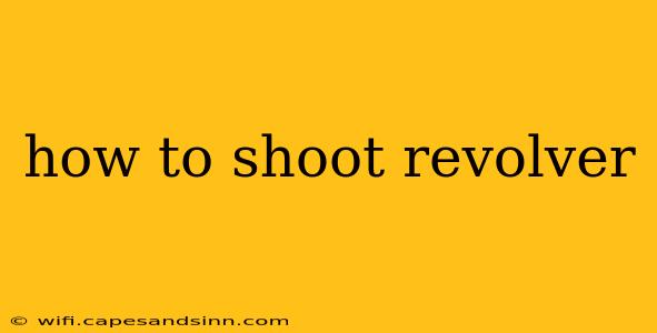 how to shoot revolver