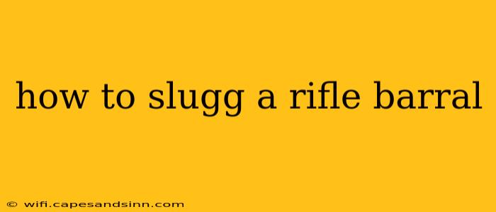 how to slugg a rifle barral