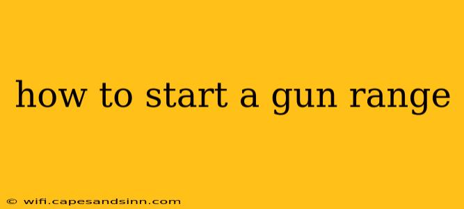 how to start a gun range