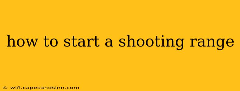 how to start a shooting range