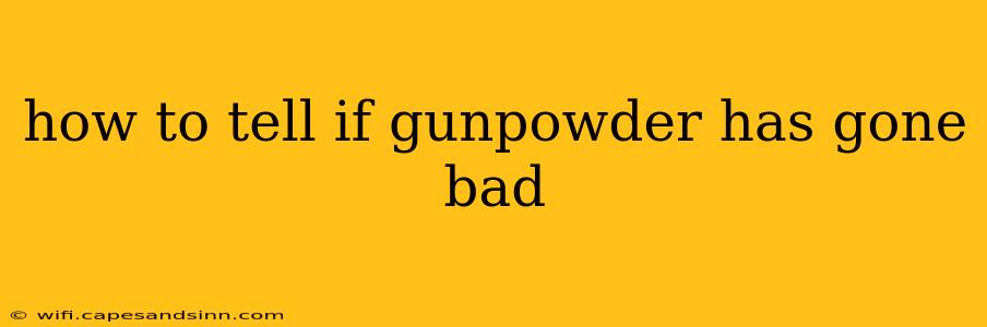 how to tell if gunpowder has gone bad