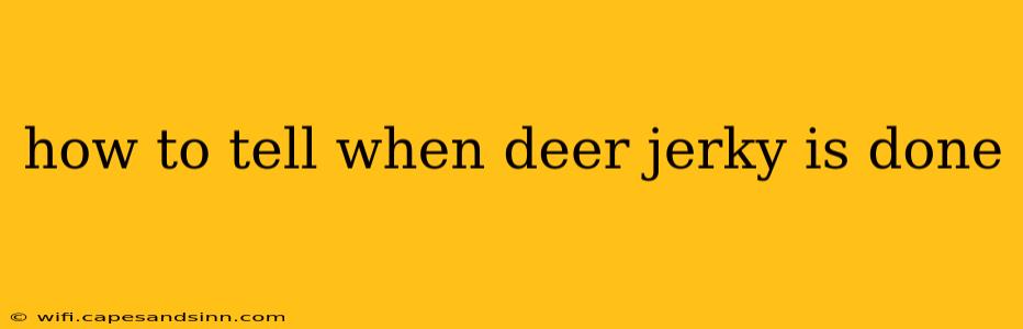 how to tell when deer jerky is done