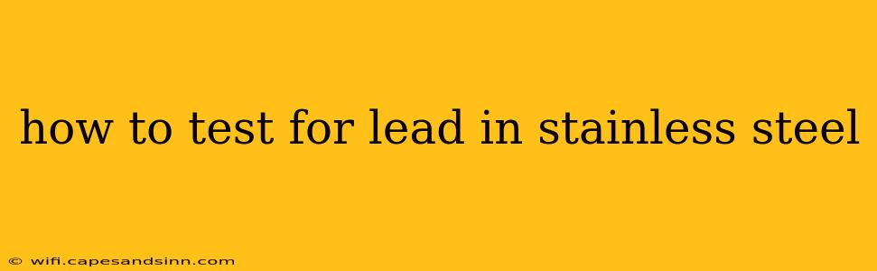 how to test for lead in stainless steel