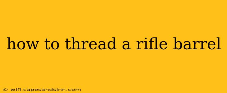 how to thread a rifle barrel