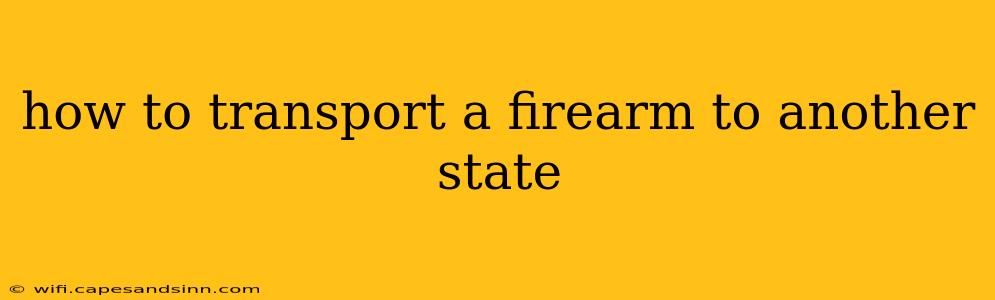 how to transport a firearm to another state