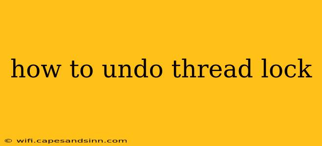 how to undo thread lock