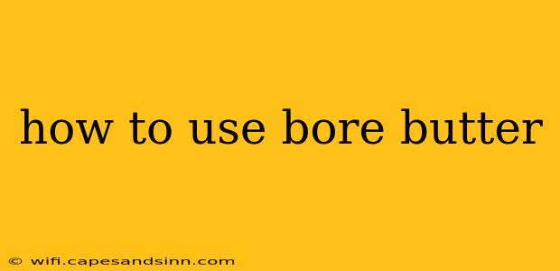 how to use bore butter