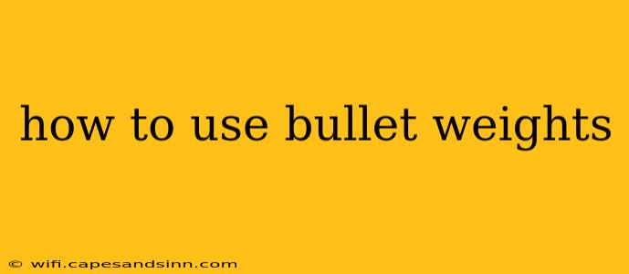 how to use bullet weights