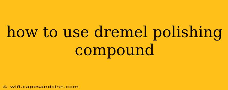 how to use dremel polishing compound