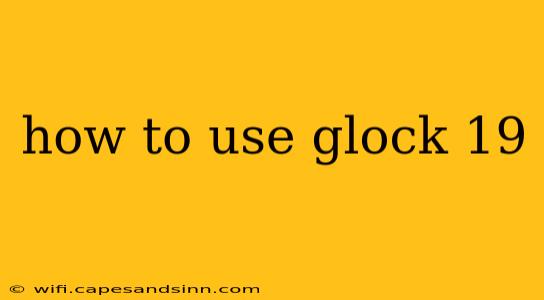 how to use glock 19