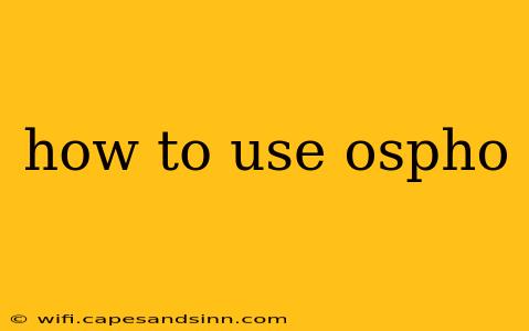 how to use ospho