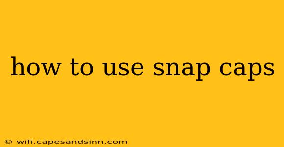 how to use snap caps