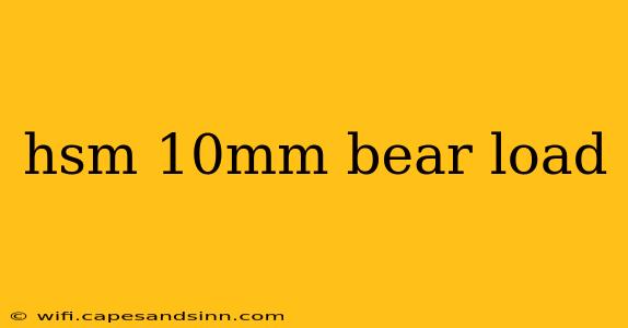 hsm 10mm bear load