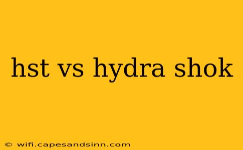 hst vs hydra shok