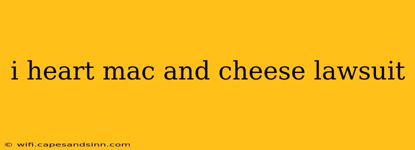 i heart mac and cheese lawsuit