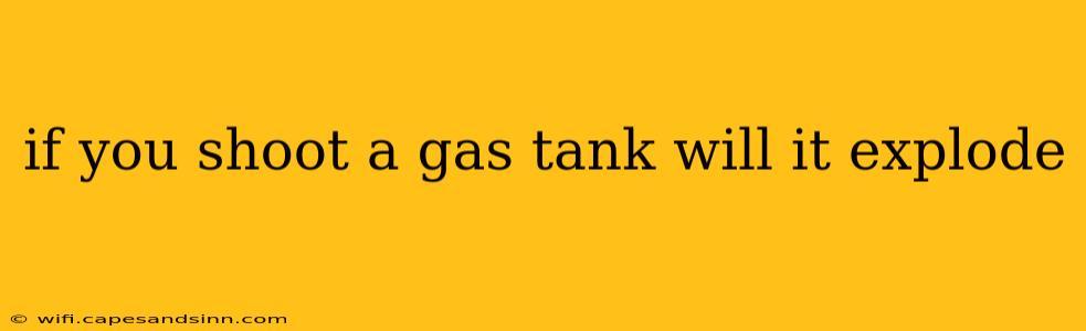 if you shoot a gas tank will it explode