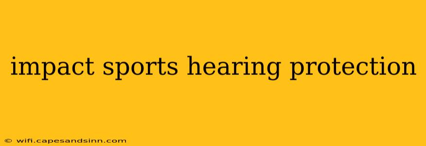 impact sports hearing protection