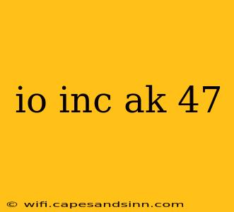 io inc ak 47