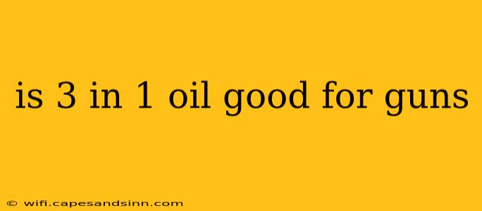 is 3 in 1 oil good for guns