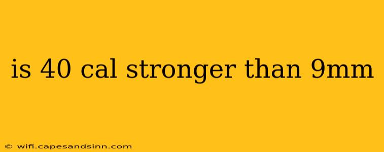 is 40 cal stronger than 9mm