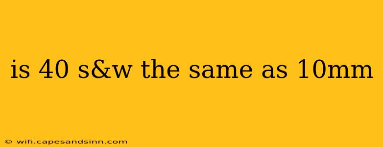 is 40 s&w the same as 10mm