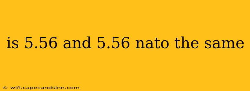 is 5.56 and 5.56 nato the same