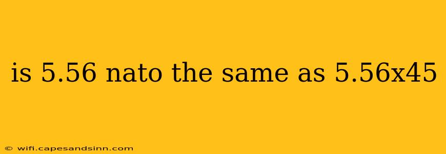 is 5.56 nato the same as 5.56x45