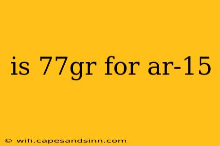 is 77gr for ar-15