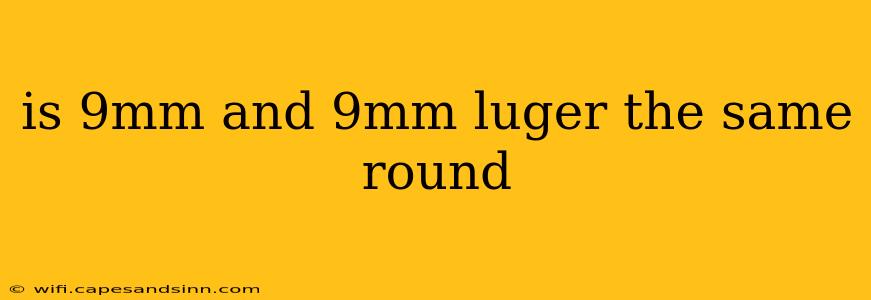 is 9mm and 9mm luger the same round